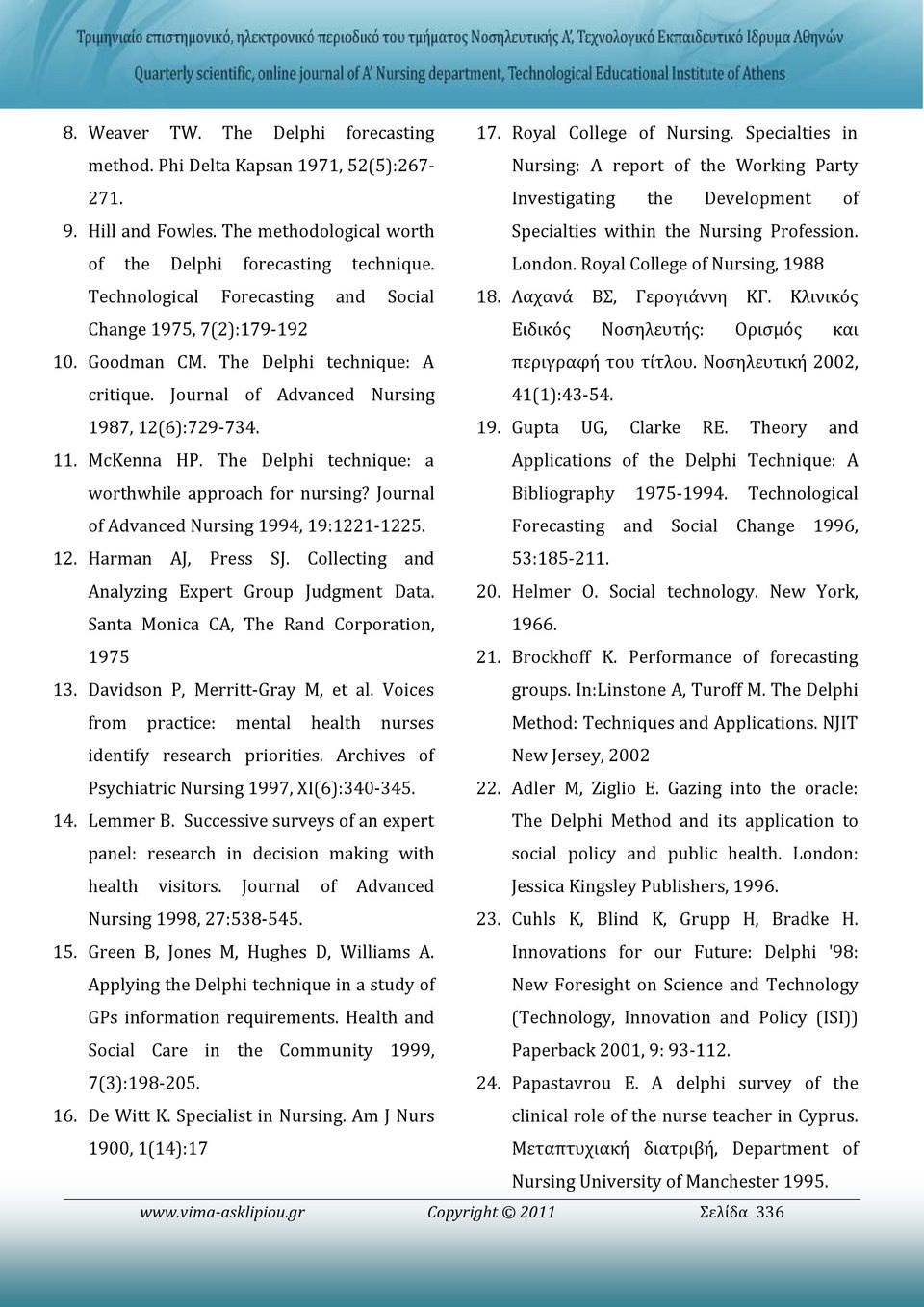 Royal College of Nursing, 1988 Technological Forecasting and Social 18. Λαχανά ΒΣ, Γερογιάννη ΚΓ. Κλινικός Change 1975, 7(2):179-192 Ειδικός Νοσηλευτής: Ορισμός και 10. Goodman CM.