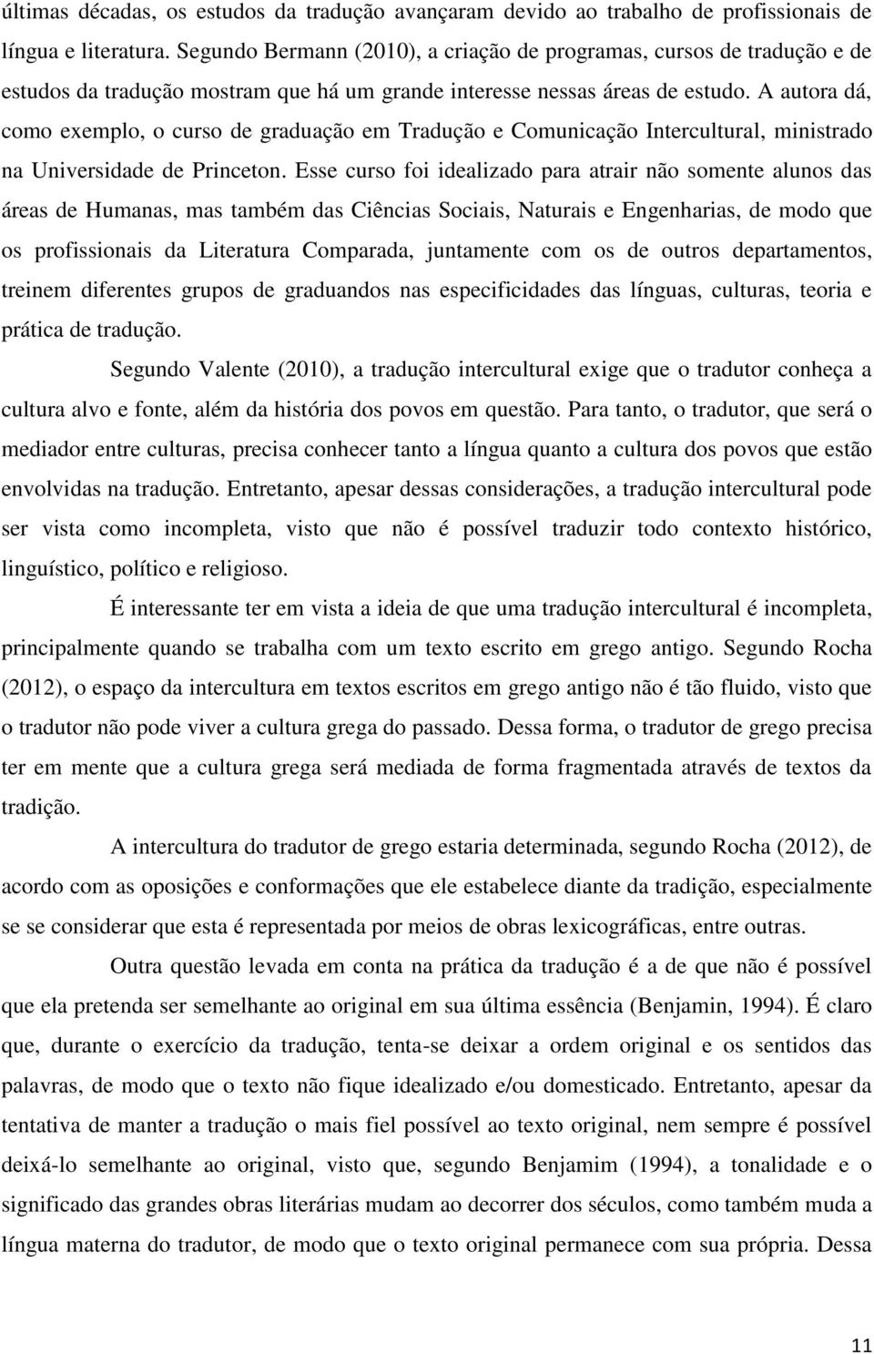 A autora dá, como exemplo, o curso de graduação em Tradução e Comunicação Intercultural, ministrado na Universidade de Princeton.