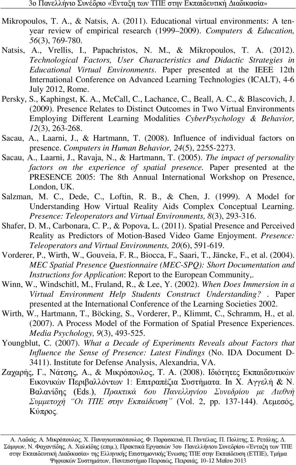 Paper presented at the IEEE 12th International Conference on Advanced Learning Technologies (ICALT), 4-6 July 2012, Rome. Persky, S., Kaphingst, K. A., McCall, C., Lachance, C., Beall, A. C., & Blascovich, J.