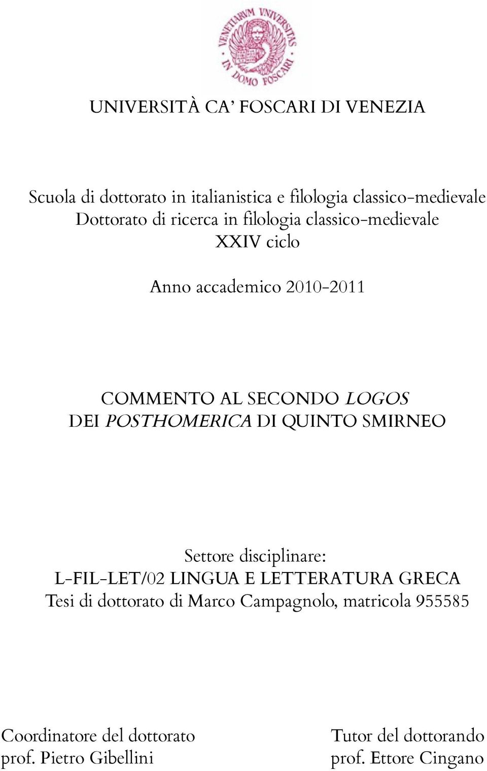 POSTHOMERICA DI QUINTO SMIRNEO Settore disciplinare: L-FIL-LET/02 LINGUA E LETTERATURA GRECA Tesi di dottorato di