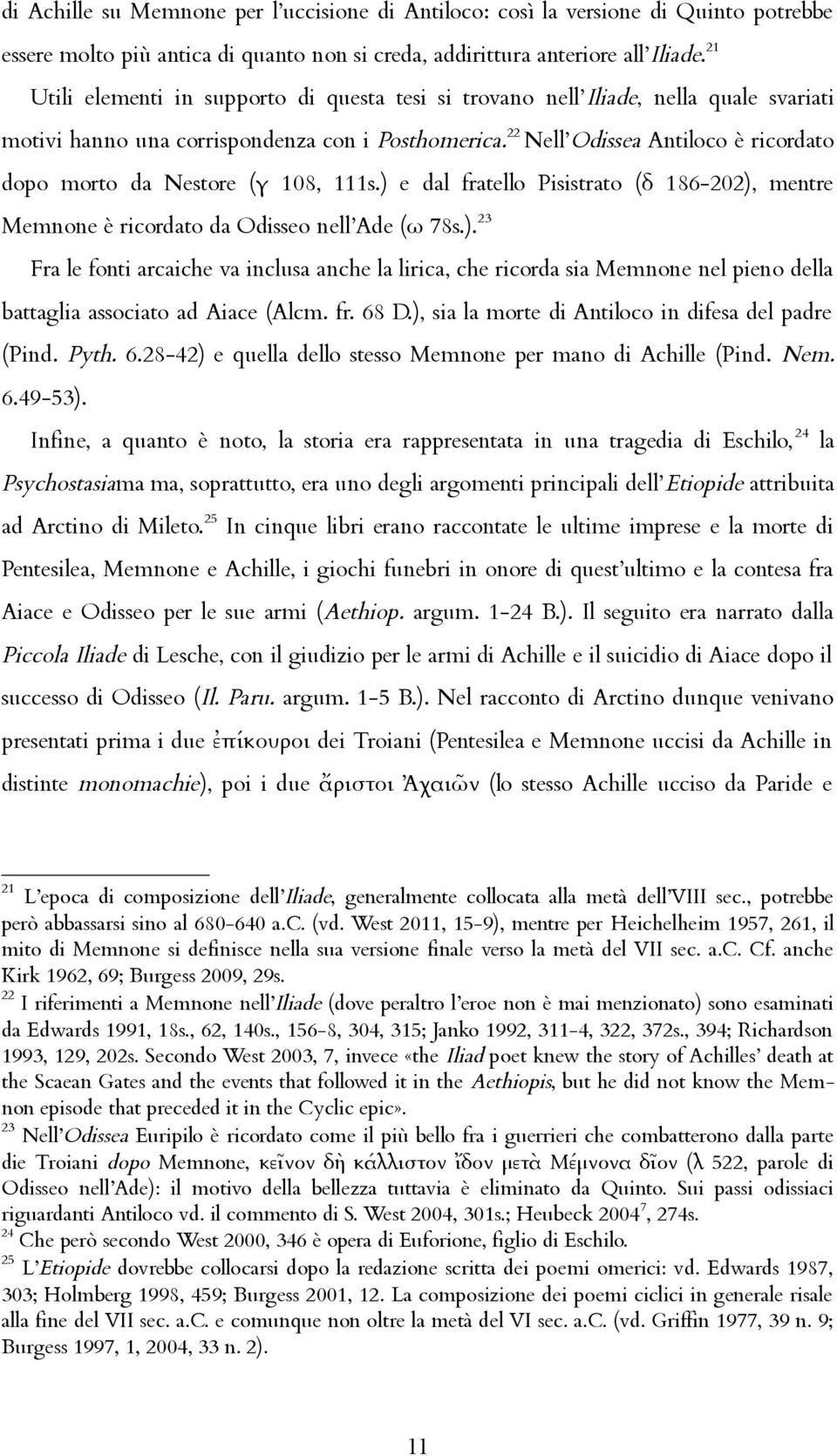22 Nell Odissea Antiloco è ricordato dopo morto da Nestore (γ 108, 111s.) 