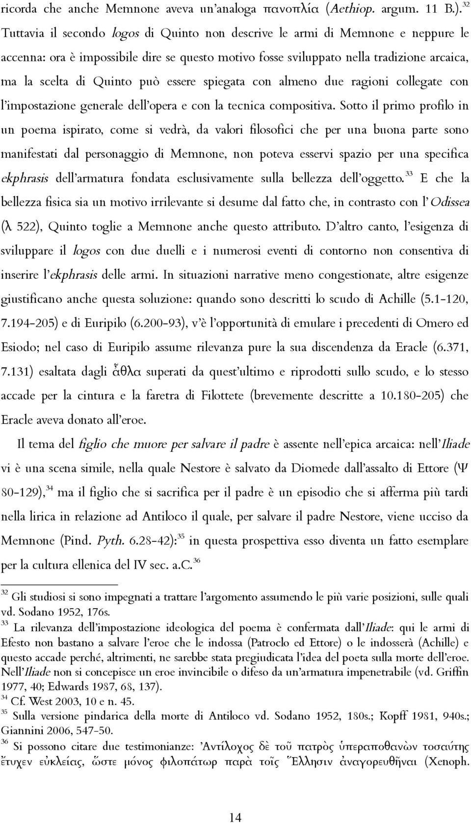 può essere spiegata con almeno due ragioni collegate con l impostazione generale dell opera e con la tecnica compositiva.
