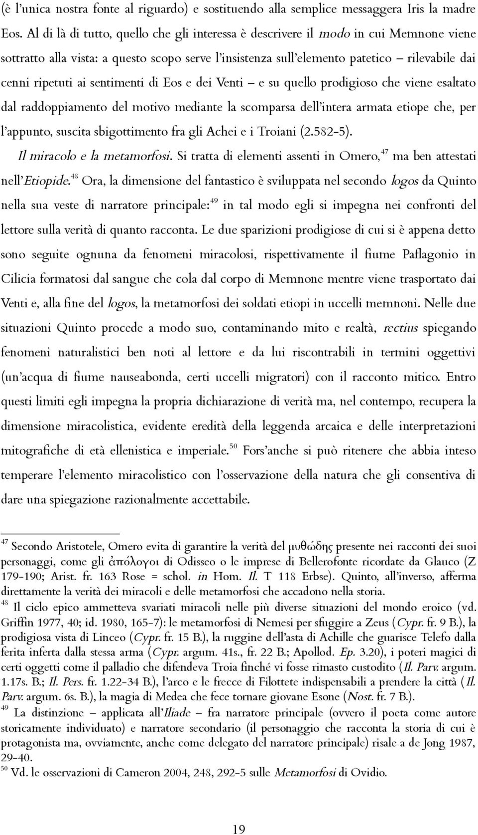 sentimenti di Eos e dei Venti e su quello prodigioso che viene esaltato dal raddoppiamento del motivo mediante la scomparsa dell intera armata etiope che, per l appunto, suscita sbigottimento fra gli