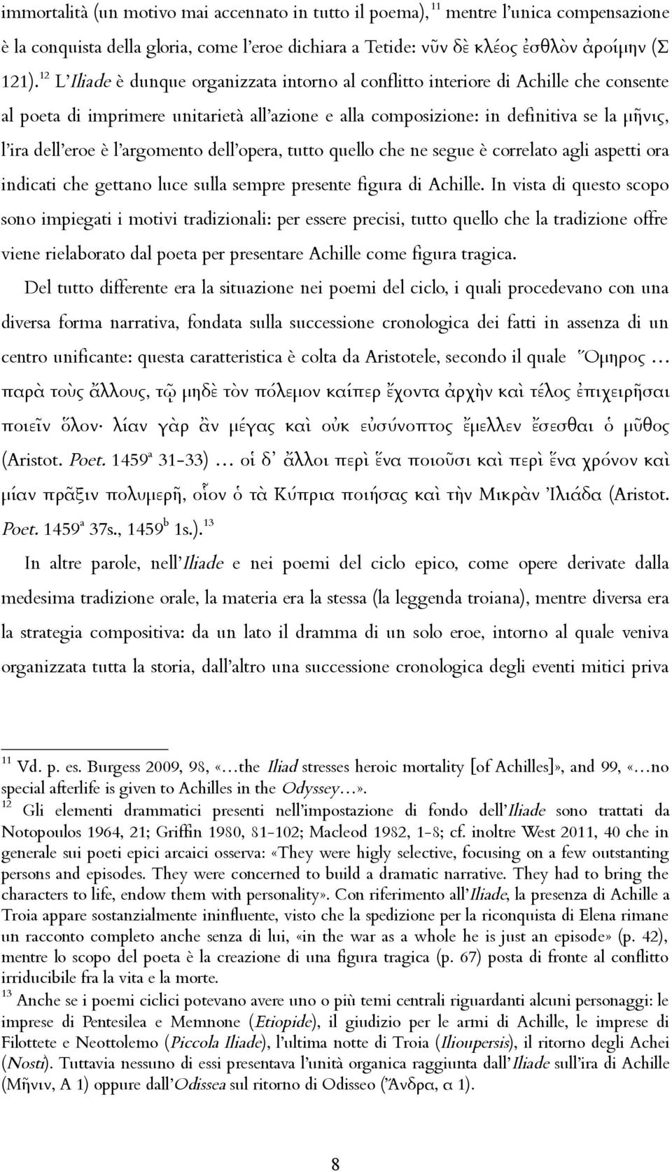 argomento dell opera, tutto quello che ne segue è correlato agli aspetti ora indicati che gettano luce sulla sempre presente figura di Achille.