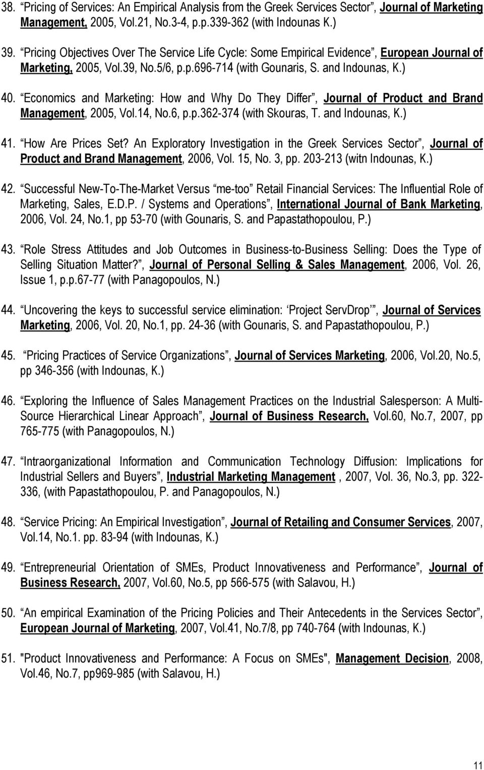 Economics and Marketing: How and Why Do They Differ, Journal of Product and Brand Management, 2005, Vol.14, No.6, p.p.362-374 (with Skouras, T. and Indounas, K.) 41. How Are Prices Set?
