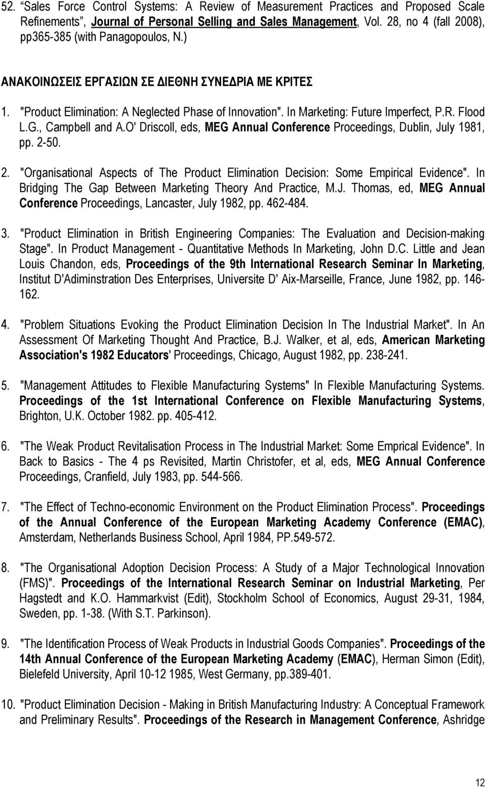 R. Flood L.G., Campbell and A.O' Driscoll, eds, MEG Annual Conference Proceedings, Dublin, July 1981, pp. 2-50. 2. "Organisational Aspects οf The Product Elimination Decision: Some Empirical Evidence".