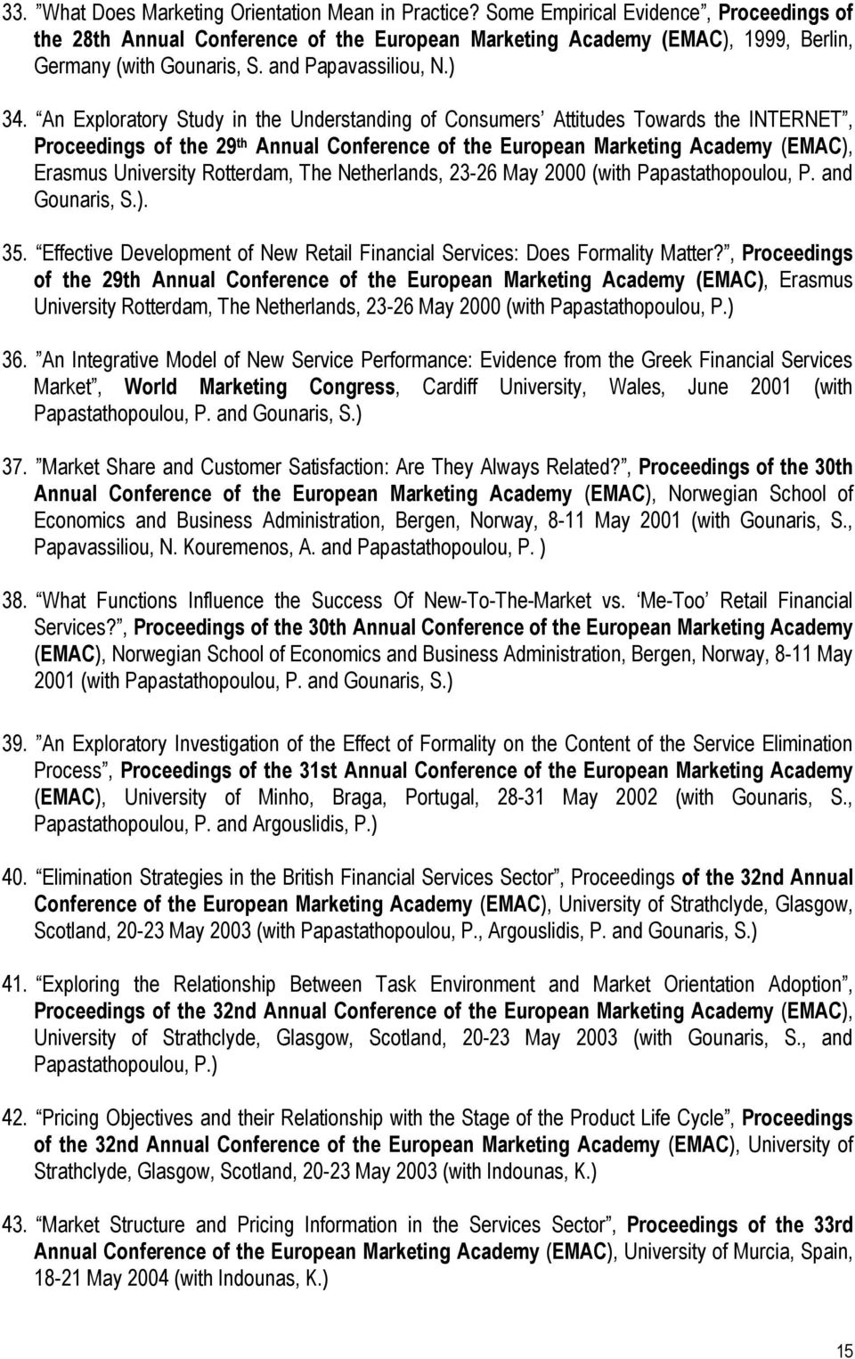An Exploratory Study in the Understanding of Consumers Attitudes Towards the INTERNET, Proceedings of the 29 th Annual Conference of the European Marketing Academy (EMAC), Erasmus University