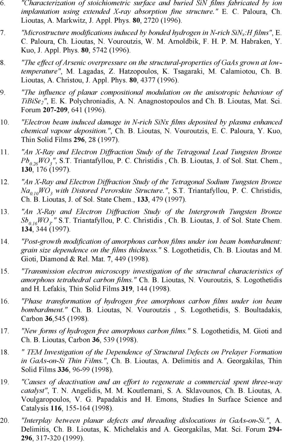 Kuo, J. Appl. Phys. 80, 5742 (1996). 8. "The effect of Arsenic overpressure on the structural-properties of GaAs grown at lowtemperature", M. Lagadas, Z. Hatzopoulos, K. Tsagaraki, M. Calamiotou, Ch.