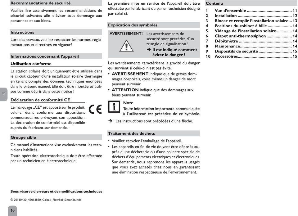 Informations concernant l appareil Utilisation conforme La station solaire doit uniquement être utilisée dans le circuit capteur d'une installation solaire thermique en tenant compte des données