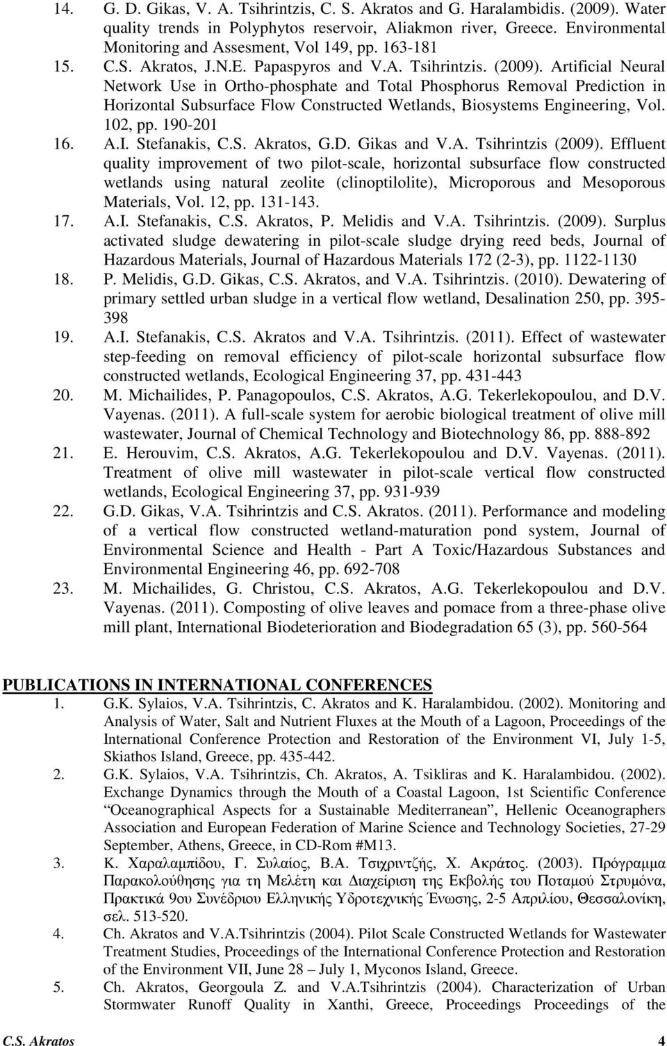 Artificial Neural Network Use in Ortho-phosphate and Total Phosphorus Removal Prediction in Horizontal Subsurface Flow Constructed Wetlands, Biosystems Engineering, Vol. 102, pp. 190-201 16. A.I.