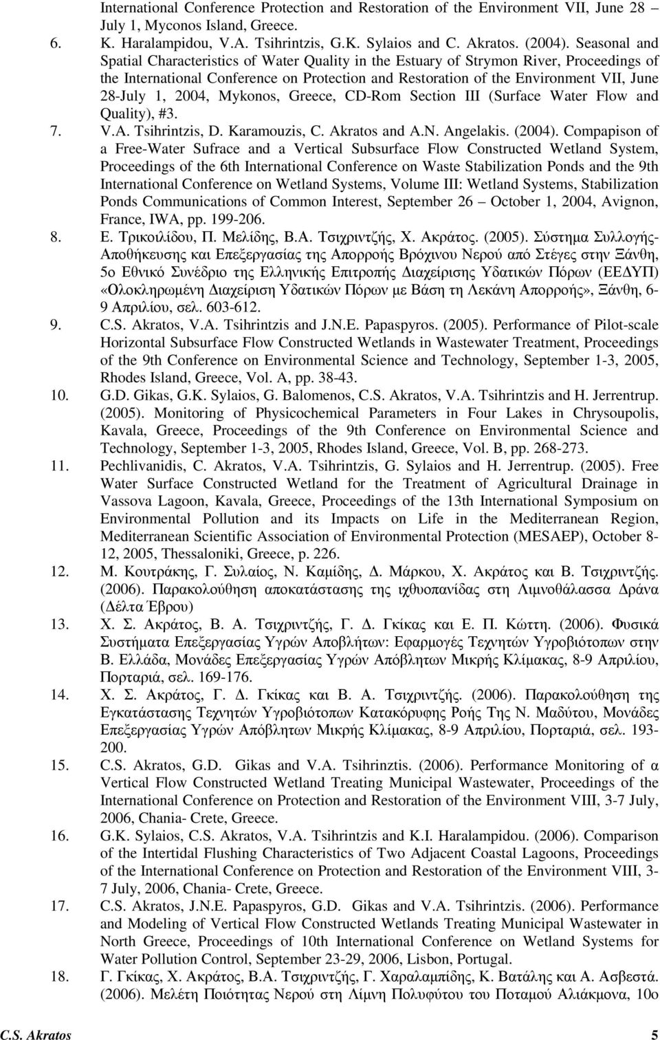 1, 2004, Mykonos, Greece, CD-Rom Section III (Surface Water Flow and Quality), #3. 7. V.A. Tsihrintzis, D. Karamouzis, C. Akratos and A.N. Angelakis. (2004).