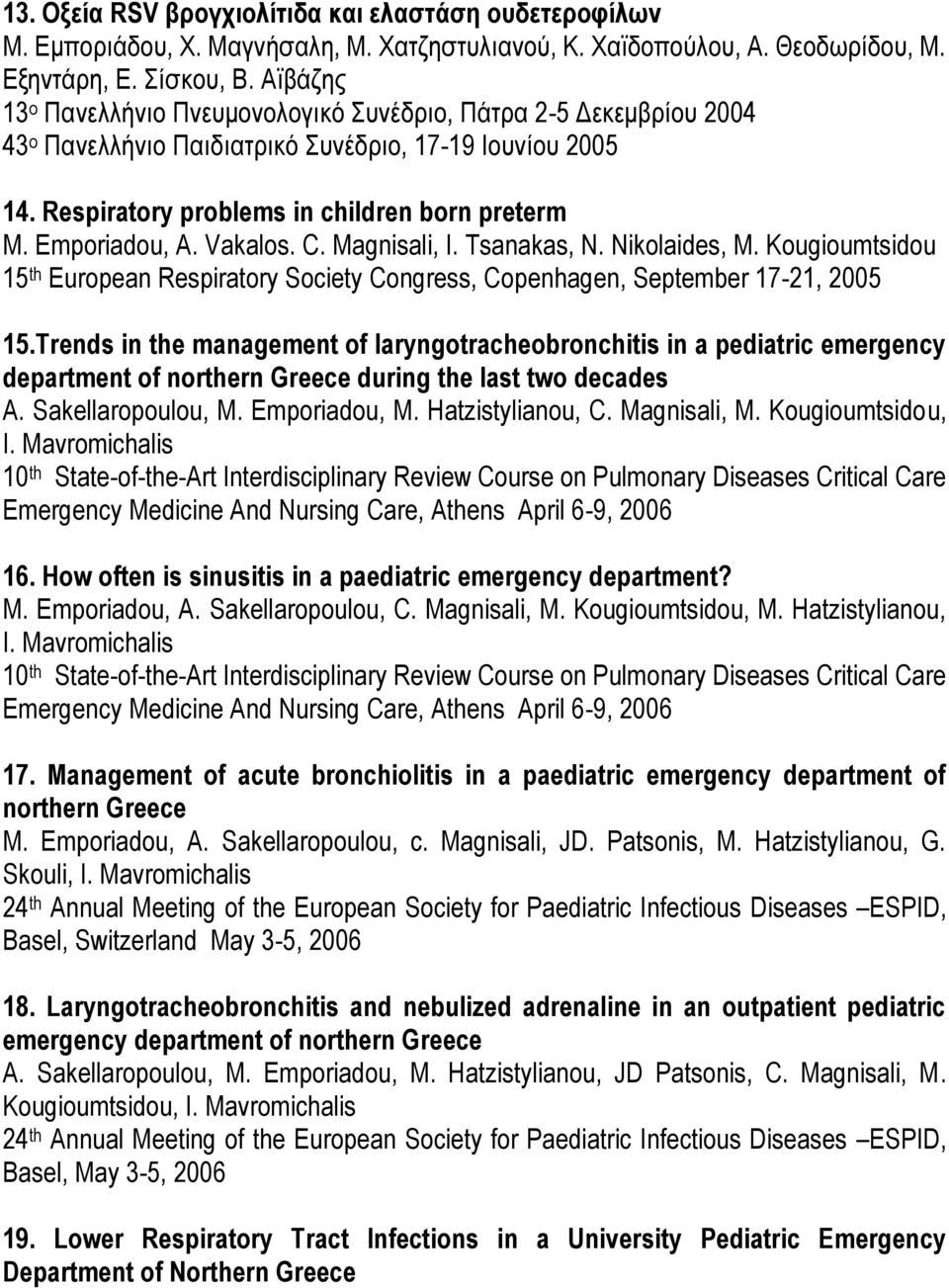 Vakalos. C. Magnisali, I. Tsanakas, N. Nikolaides, M. Kougioumtsidou 15 th European Respiratory Society Congress, Copenhagen, September 17-21, 2005 15.