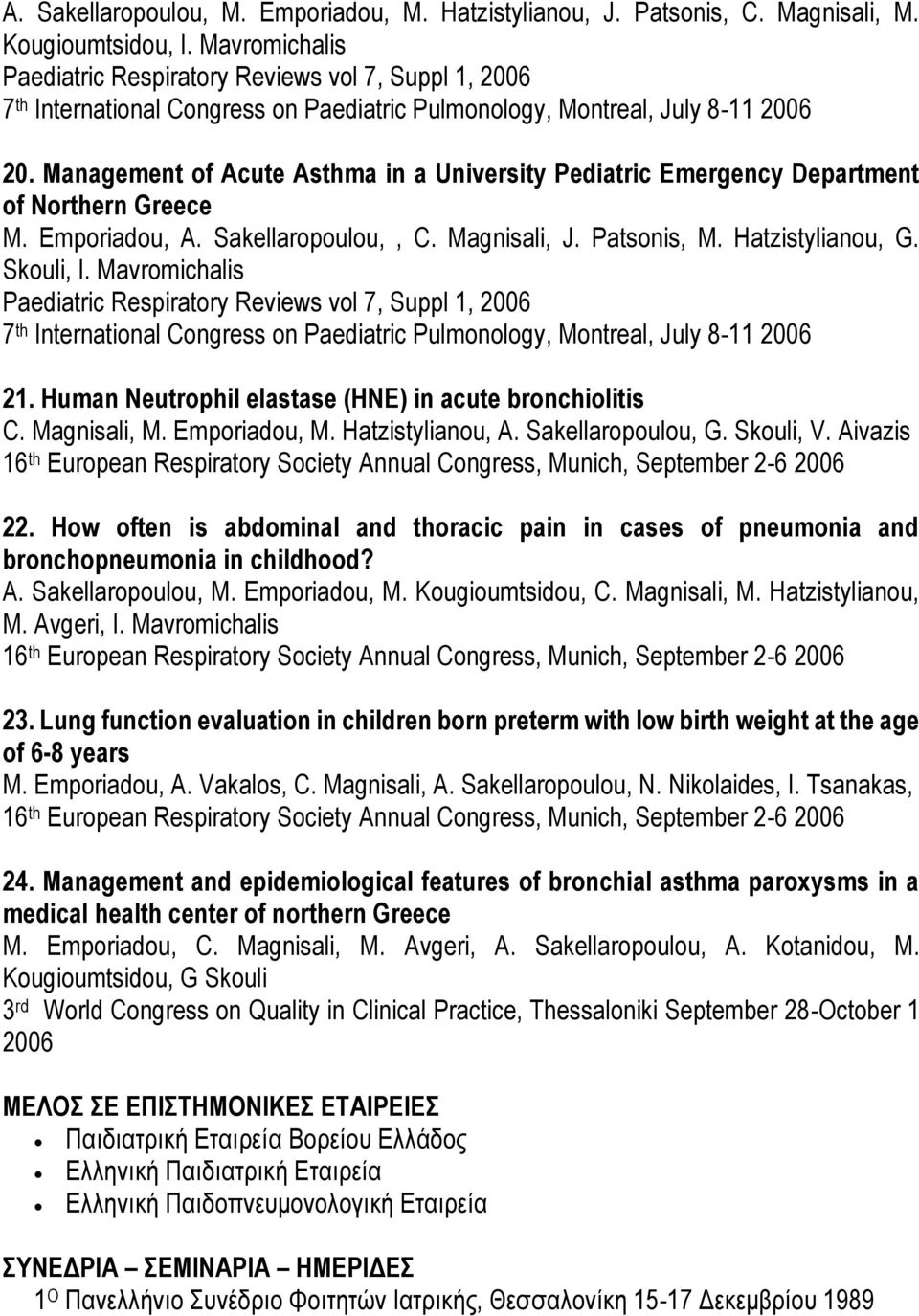 Management of Acute Asthma in a University Pediatric Emergency Department of Northern Greece M. Emporiadou, A. Sakellaropoulou,, C. Magnisali, J. Patsonis, M. Hatzistylianou, G. Skouli, I.