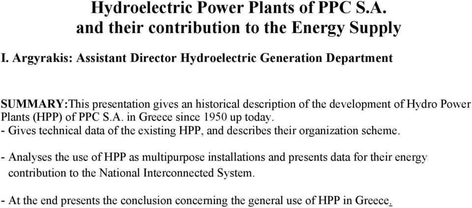 Power Plants (HPP) of PPC S.A. in Greece since 1950 up today. - Gives technical data of the existing HPP, and describes their organization scheme.