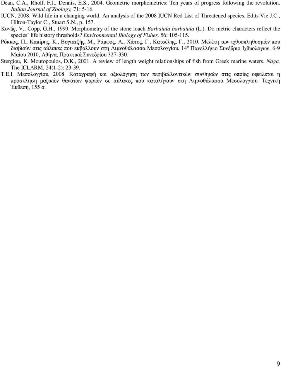 ). Do metric characters reflect the species life history thresholds? Environmental Biology of Fishes, 56: 105-115. Ρόκκος, Π., Καπίρης, Κ., Βογιατζής, Μ., Ράμφος, Α., Χώτος, Γ., Κατσέλης, Γ., 2010.