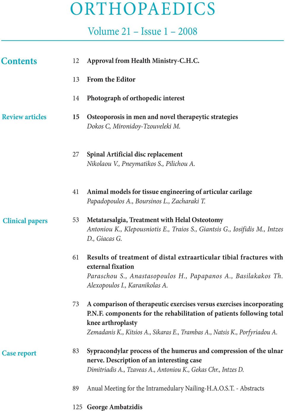 Clinical papers 53 Metatarsalgia, Treatment with Helal Osteotomy Antoniou K., Klepousniotis E., Traios S., Giantsis G., Iosifidis M., Intzes D., Giacas G.