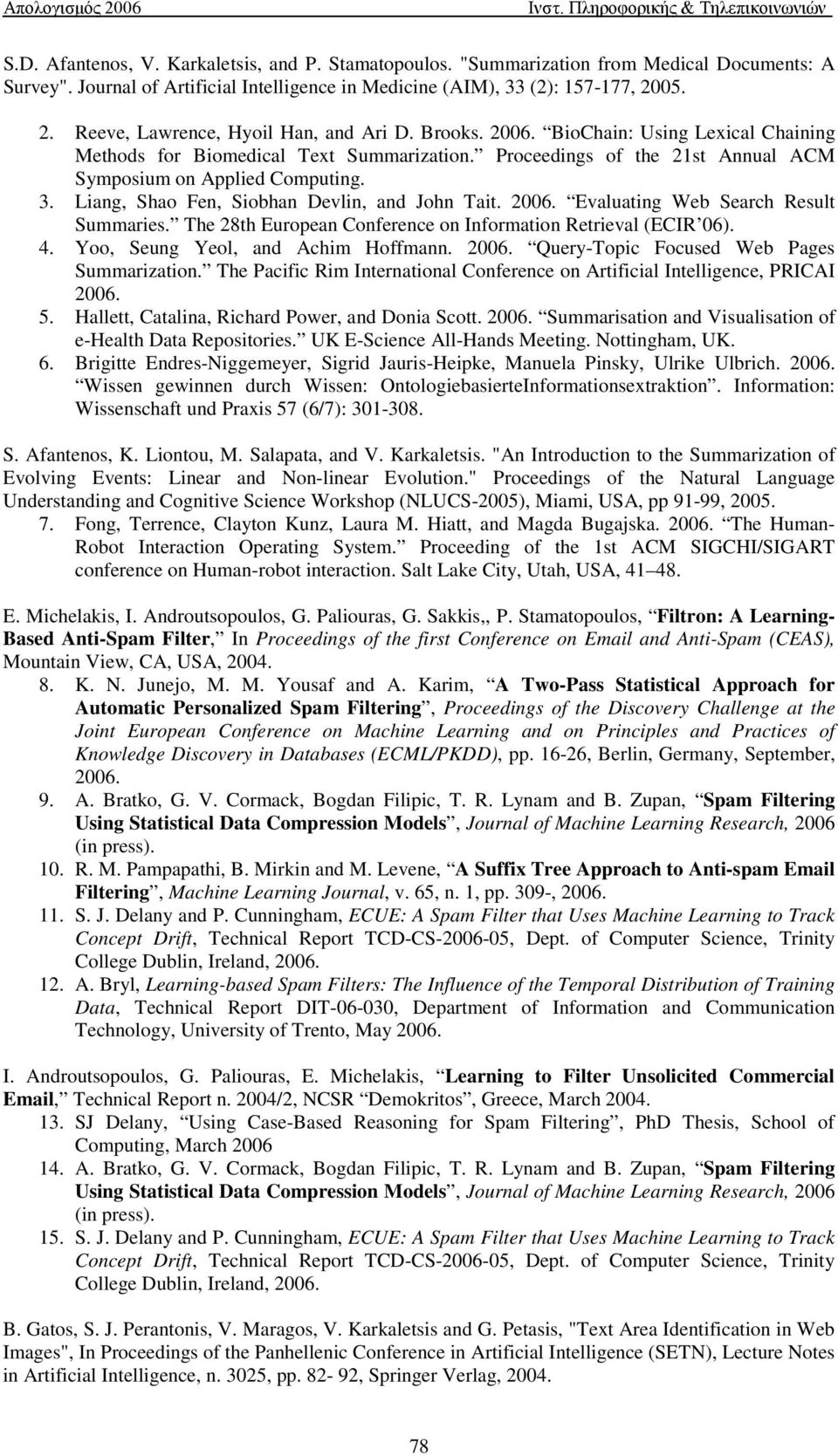 Proceedings of the 21st Annual ACM Symposium on Applied Computing. 3. Liang, Shao Fen, Siobhan Devlin, and John Tait. 2006. Evaluating Web Search Result Summaries.