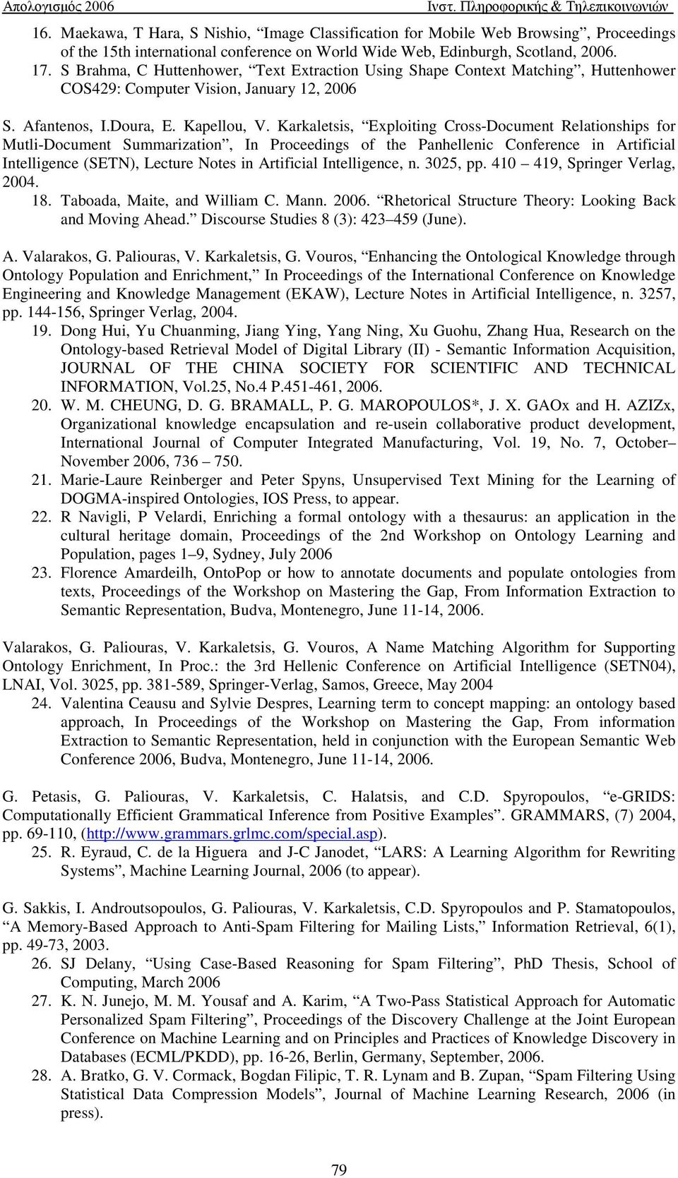 Karkaletsis, Exploiting Cross-Document Relationships for Mutli-Document Summarization, In Proceedings of the Panhellenic Conference in Artificial Intelligence (SETN), Lecture Notes in Artificial