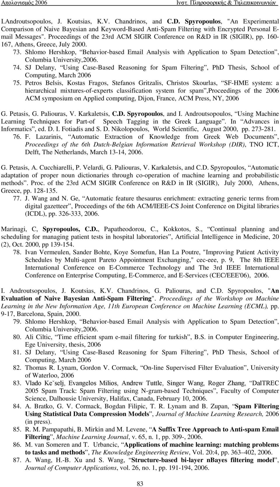 Shlomo Hershkop, Behavior-based Email Analysis with Application to Spam Detection, Columbia University,2006. 74.