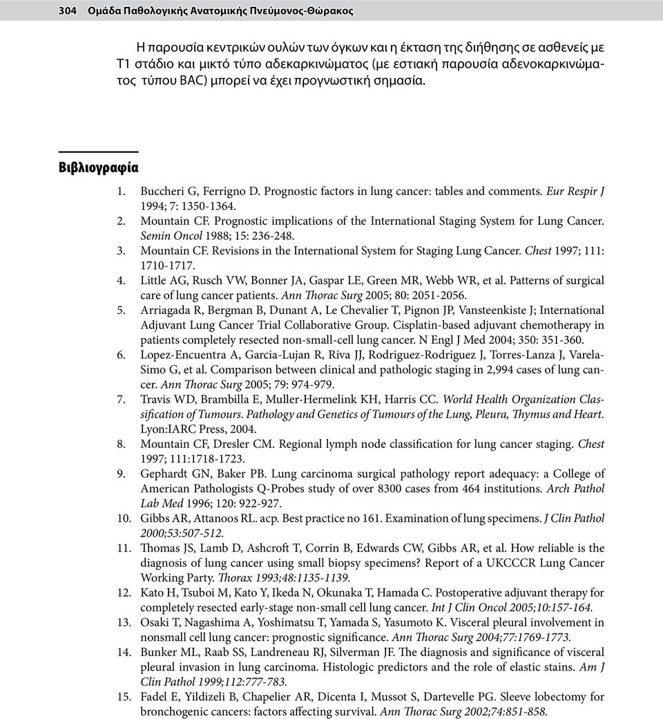 Mountain CF. Prognostic implications of the International Staging System for Lung Cancer. Semin Oncol 1988; 15: 236-248. 3. Mountain CF. Revisions in the International System for Staging Lung Cancer.