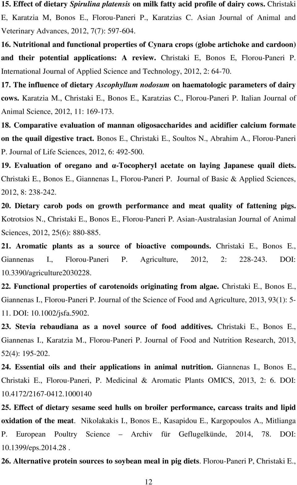 Nutritional and functional properties of Cynara crops (globe artichoke and cardoon) and their potential applications: A review. Christaki E, Bonos E, Florou-Paneri P.