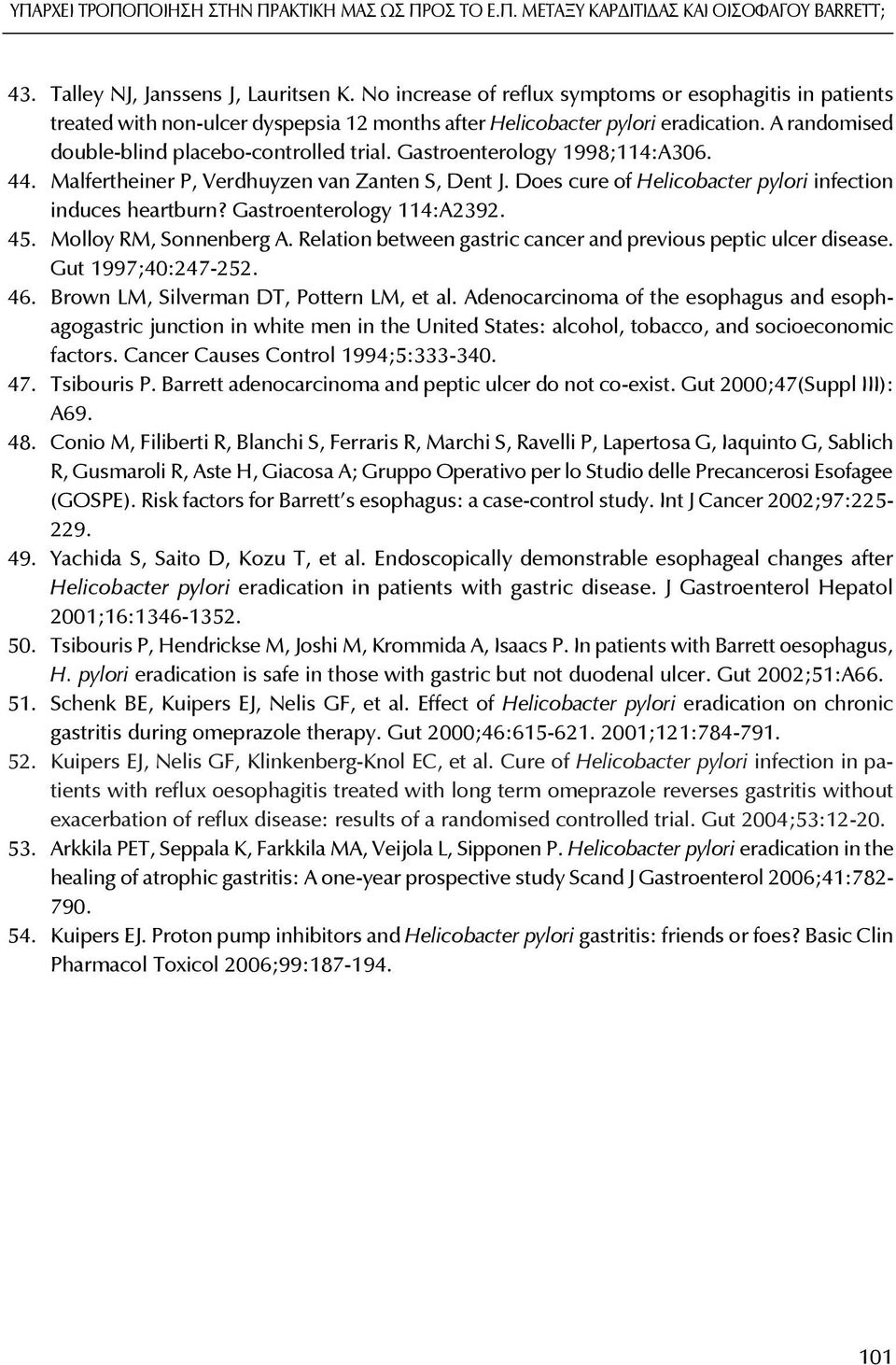 Gastroenterology 1998;114:A306. 44. Malfertheiner P, Verdhuyzen van Zanten S, Dent J. Does cure of Helicobacter pylori infection induces heartburn? Gastroenterology 114:A2392. 45.