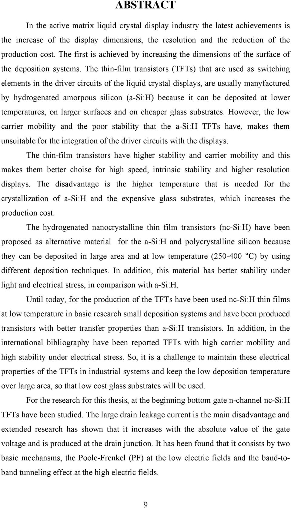 The thin-film transistors (TFTs) that are used as switching elements in the driver circuits of the liquid crystal displays, are usually manyfactured by hydrogenated amorpous silicon (a-si:h) because