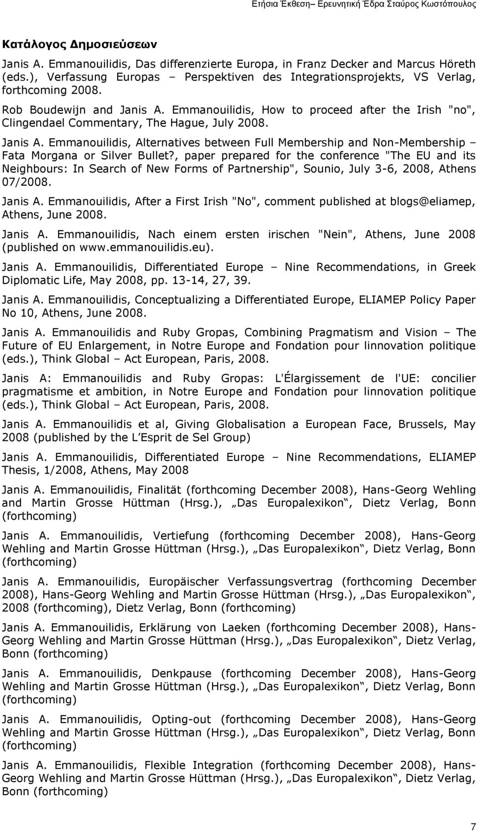 Emmanouilidis, How to proceed after the Irish "no", Clingendael Commentary, The Hague, July 2008. Janis A.