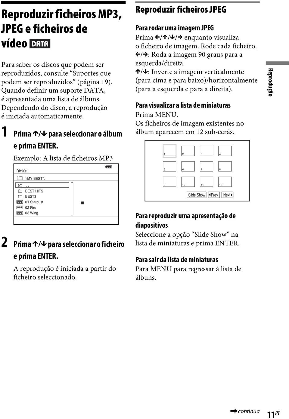 Exemplo: A lista de ficheiros MP3 Reproduzir ficheiros JPEG Para rodar uma imagem JPEG Prima C/X/x/c enquanto visualiza o ficheiro de imagem. Rode cada ficheiro.