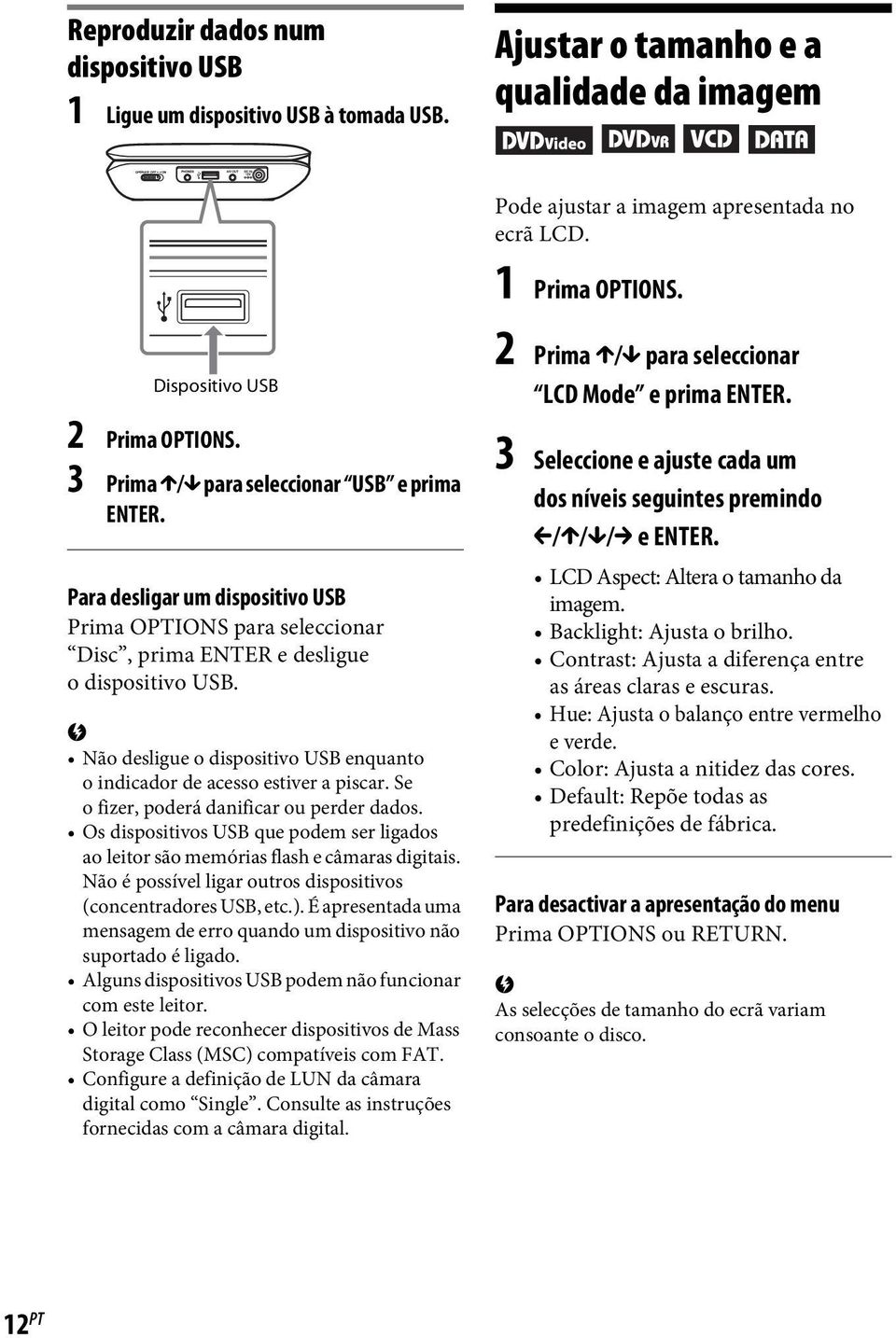 Se o fizer, poderá danificar ou perder dados. Os dispositivos USB que podem ser ligados ao leitor são memórias flash e câmaras digitais.