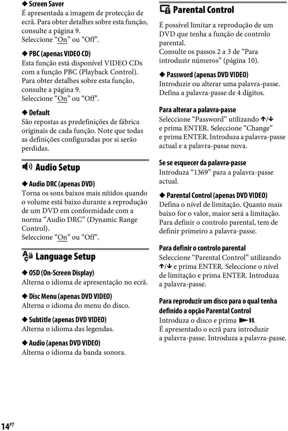 Default São repostas as predefinições de fábrica originais de cada função. Note que todas as definições configuradas por si serão perdidas.