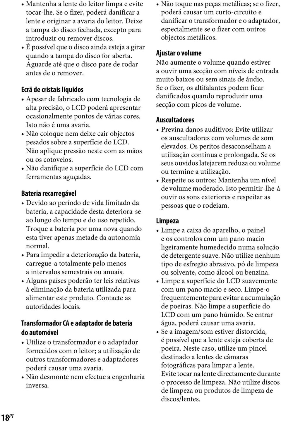 Ecrã de cristais líquidos Apesar de fabricado com tecnologia de alta precisão, o LCD poderá apresentar ocasionalmente pontos de várias cores. Isto não é uma avaria.