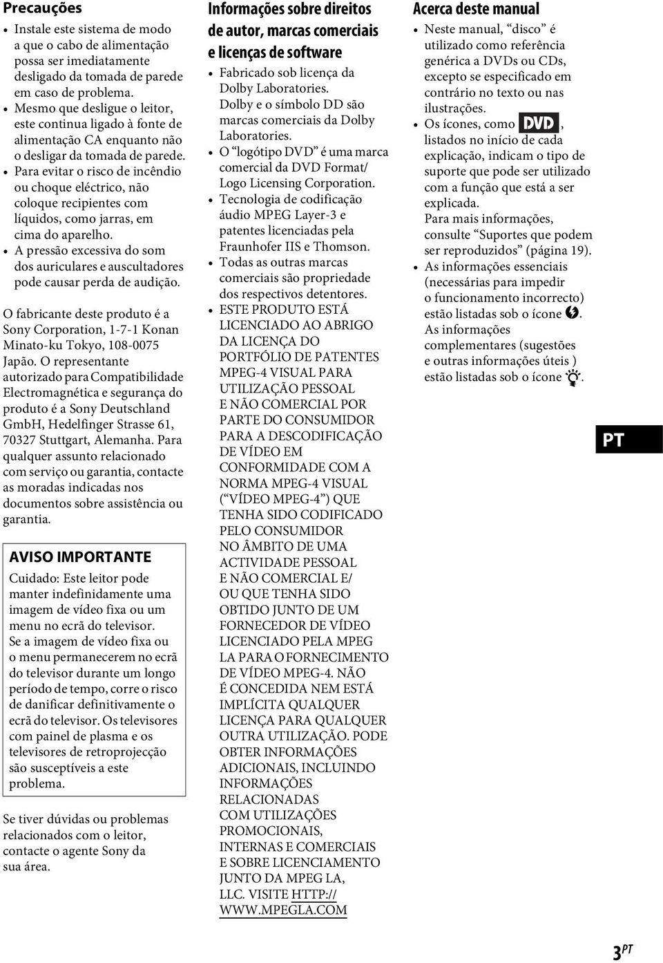 Para evitar o risco de incêndio ou choque eléctrico, não coloque recipientes com líquidos, como jarras, em cima do aparelho.