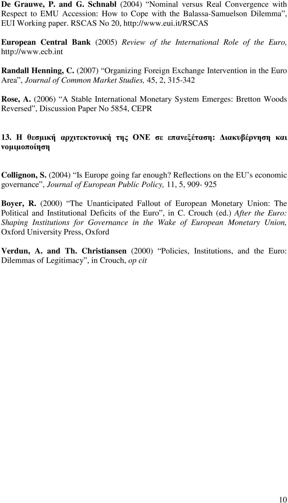 (2007) Organizing Foreign Exchange Intervention in the Euro Area, Journal of Common Market Studies, 45, 2, 315-342 Rose, A.