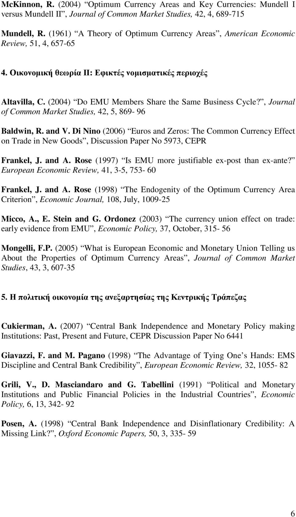 (2004) Do EMU Members Share the Same Business Cycle?, Journal of Common Market Studies, 42, 5, 869-96 Baldwin, R. and V.