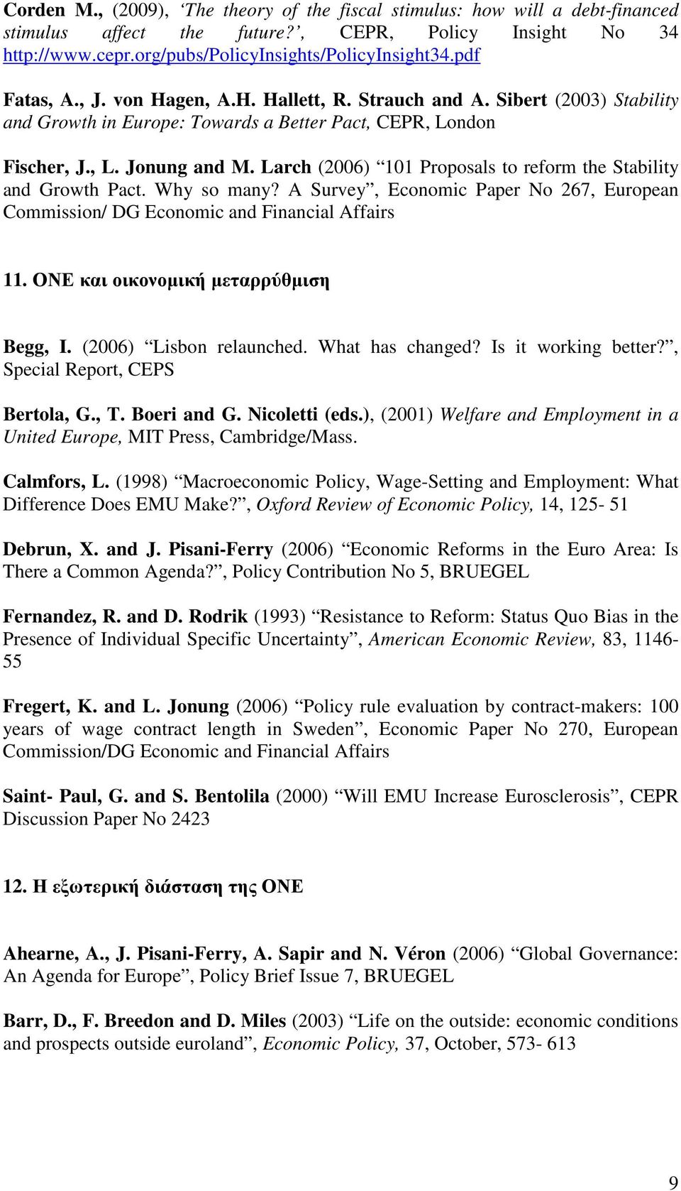 Larch (2006) 101 Proposals to reform the Stability and Growth Pact. Why so many? A Survey, Economic Paper No 267, European Commission/ DG Economic and Financial Affairs 11.