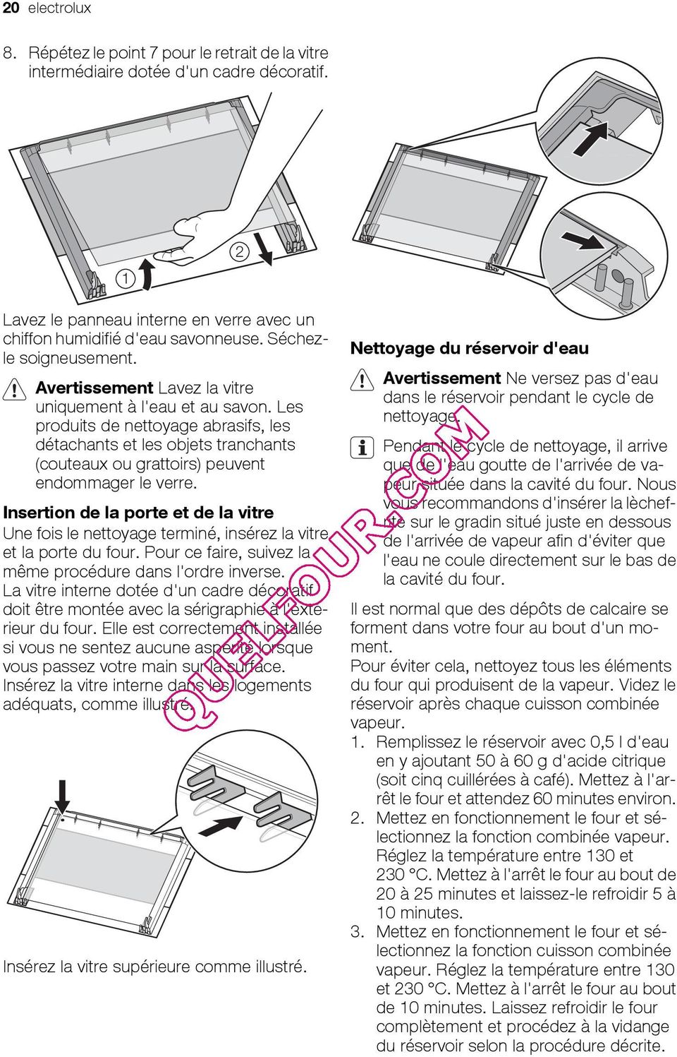 Les produits de nettoyage abrasifs, les détachants et les objets tranchants (couteaux ou grattoirs) peuvent endommager le verre.