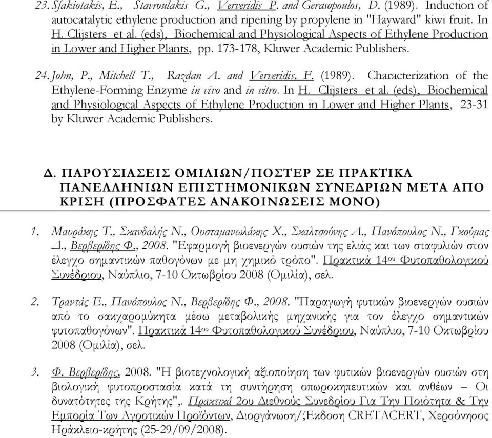 and Ververidis, F. (1989). Characterization of the Ethylene-Forming Enzyme in vivo and in vitro. In H. Clijsters et al.
