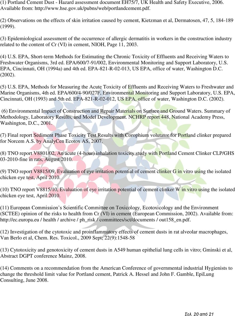 (3) Epidemiological assessment of the occurrence of allergic dermatitis in workers in the construction industry related to the content of Cr (VI) in cement, NIOH, Page 11, 2003. (4) U.S.