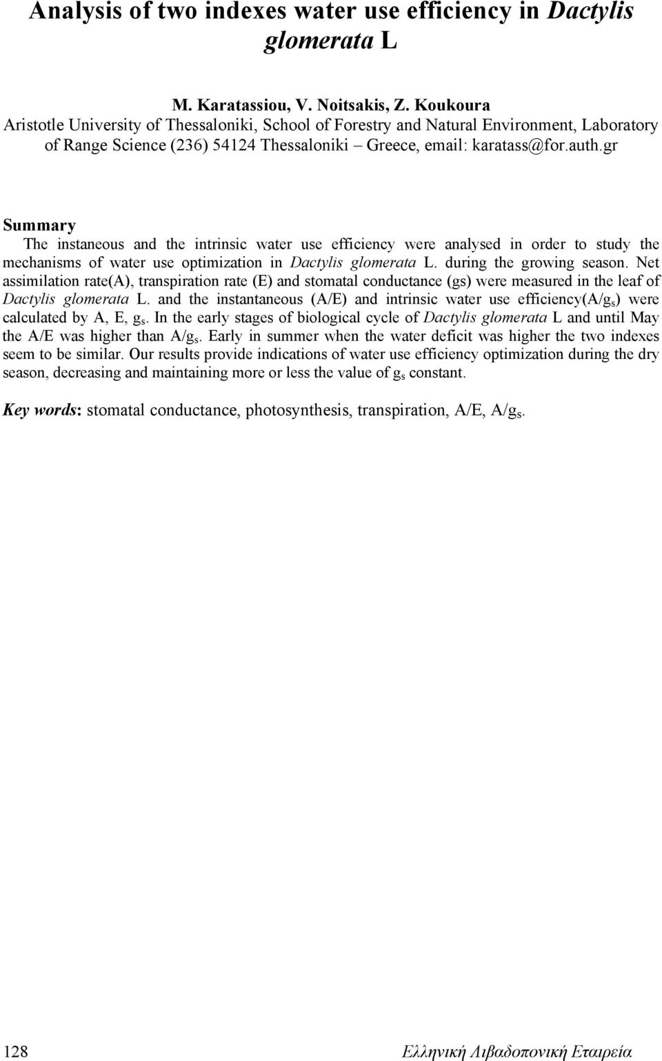 gr Summary The instaneous and the intrinsic water use efficiency were analysed in order to study the mechanisms of water use optimization in Dactylis glomerata L. during the growing season.