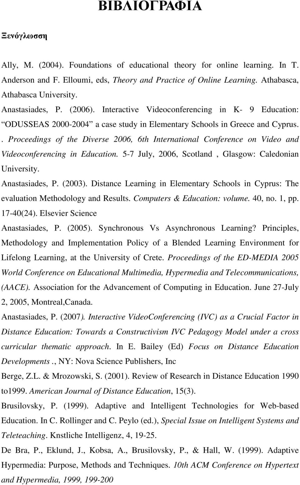 . Proceedings of the Diverse 2006, 6th International Conference on Video and Videoconferencing in Education. 5-7 July, 2006, Scotland, Glasgow: Caledonian University. Anastasiades, P. (2003).