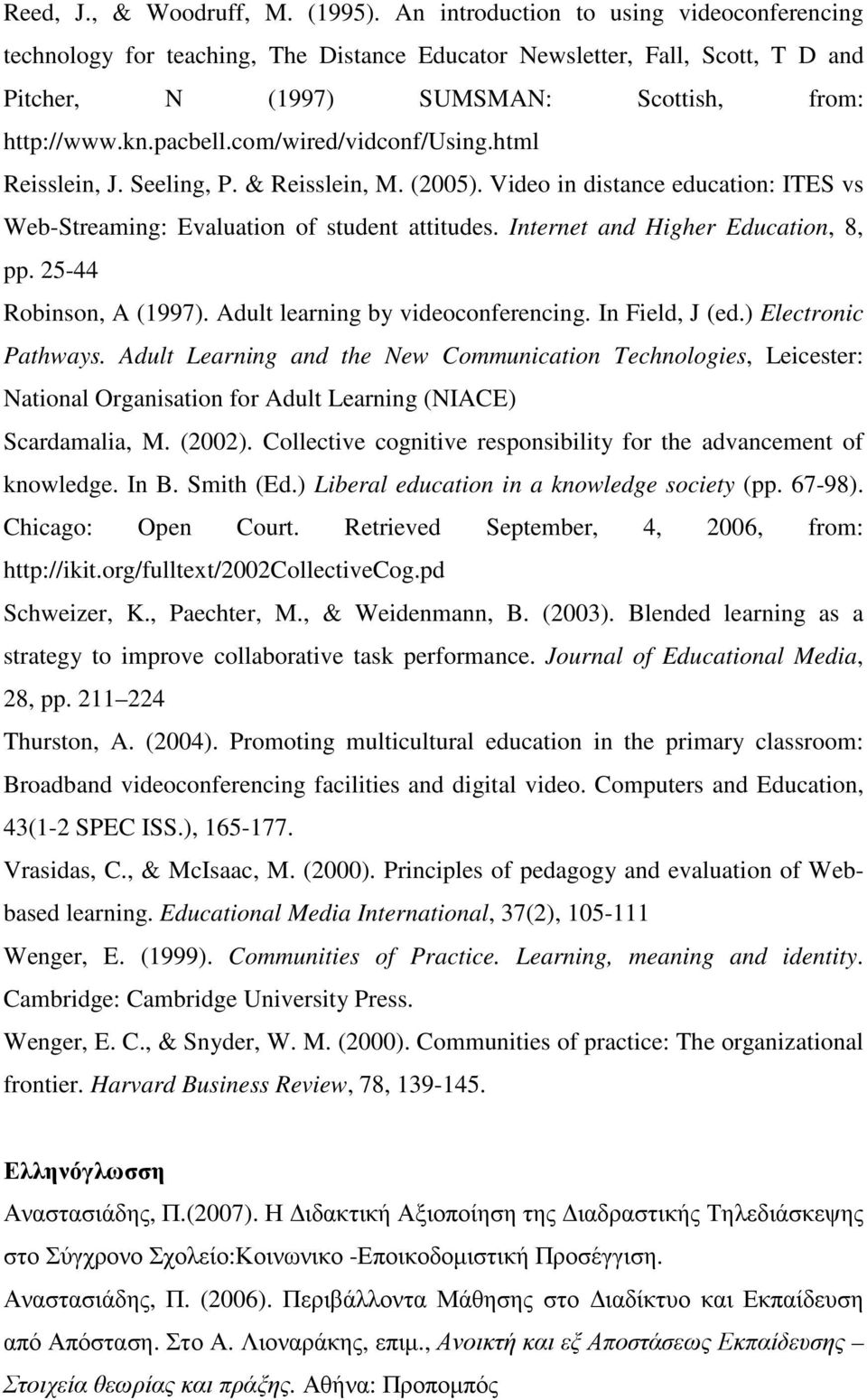 com/wired/vidconf/using.html Reisslein, J. Seeling, P. & Reisslein, M. (2005). Video in distance education: ITES vs Web-Streaming: Evaluation of student attitudes.