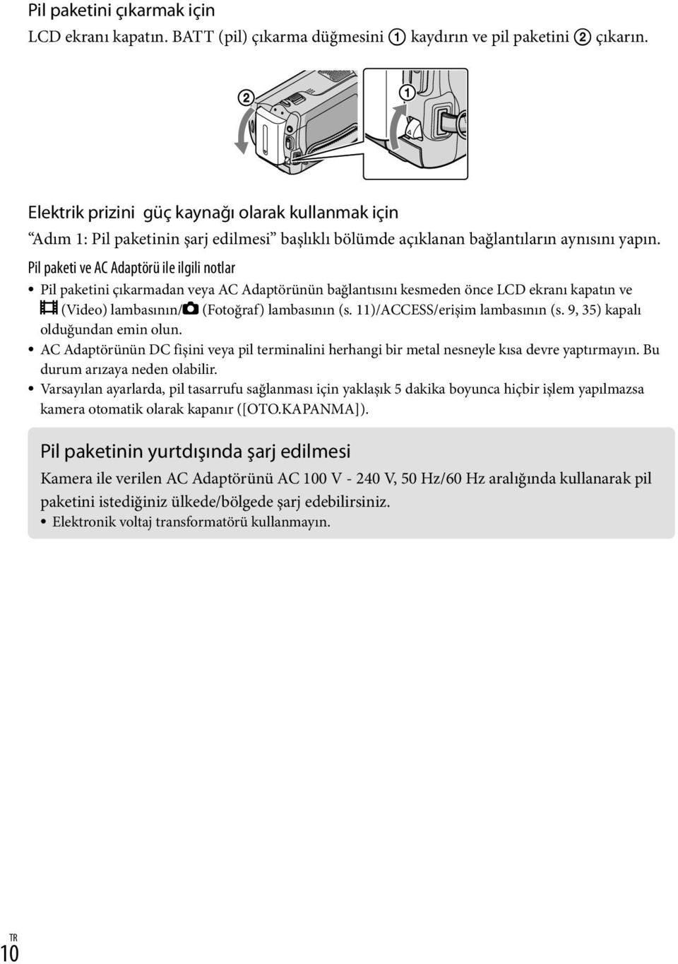 Pil paketi ve AC Adaptörü ile ilgili notlar Pil paketini çıkarmadan veya AC Adaptörünün bağlantısını kesmeden önce LCD ekranı kapatın ve (Video) lambasının/ (Fotoğraf) lambasının (s.
