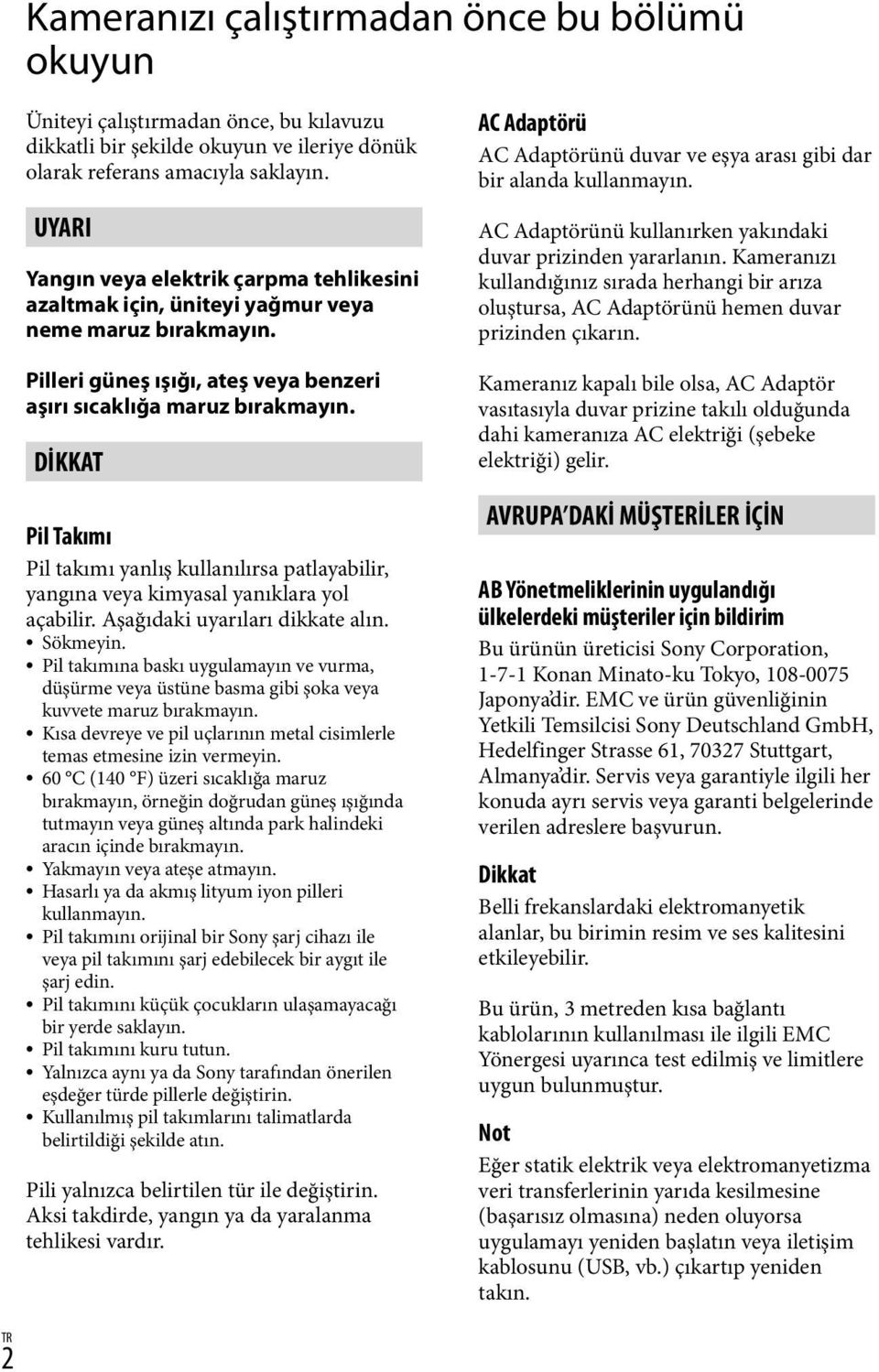 DİKKAT Pil Takımı Pil takımı yanlış kullanılırsa patlayabilir, yangına veya kimyasal yanıklara yol açabilir. Aşağıdaki uyarıları dikkate alın. Sökmeyin.