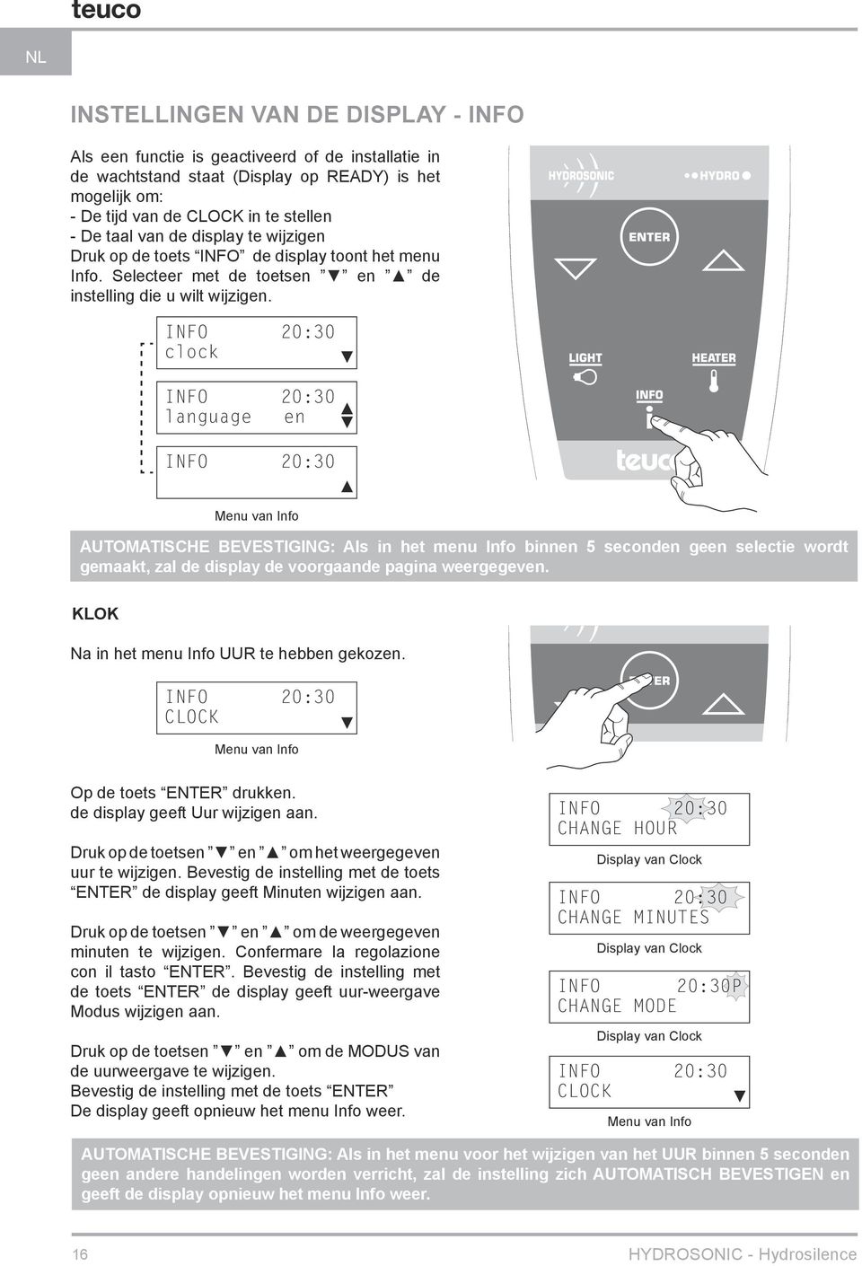 INFO 20:30 clock INFO 20:30 language en INFO 20:30 Menu van Info AUTOMATISCHE BEVESTIGING: Als in het menu Info binnen 5 seconden geen selectie wordt gemaakt, zal de display de voorgaande pagina