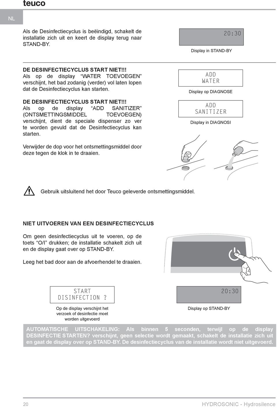 !! Als op de display ADD SANITIZER (ONTSMETTINGSMIDDEL TOEVOEGEN) verschijnt, dient de speciale dispenser zo ver te worden gevuld dat de Desinfectiecyclus kan starten.