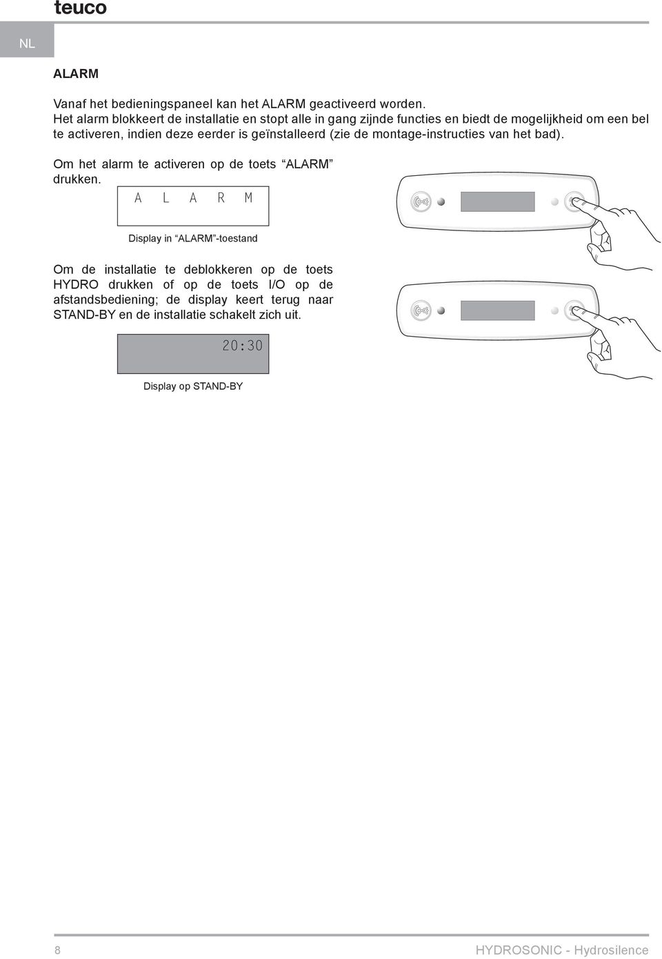 is geïnstalleerd (zie de montage-instructies van het bad). Om het alarm te activeren op de toets ALARM drukken.