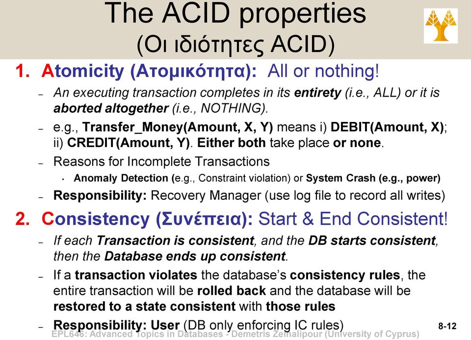 Consistency (Συνέπεια): Start & End Consistent! If each Transaction is consistent, and the DB starts consistent, then the Database ends up consistent.