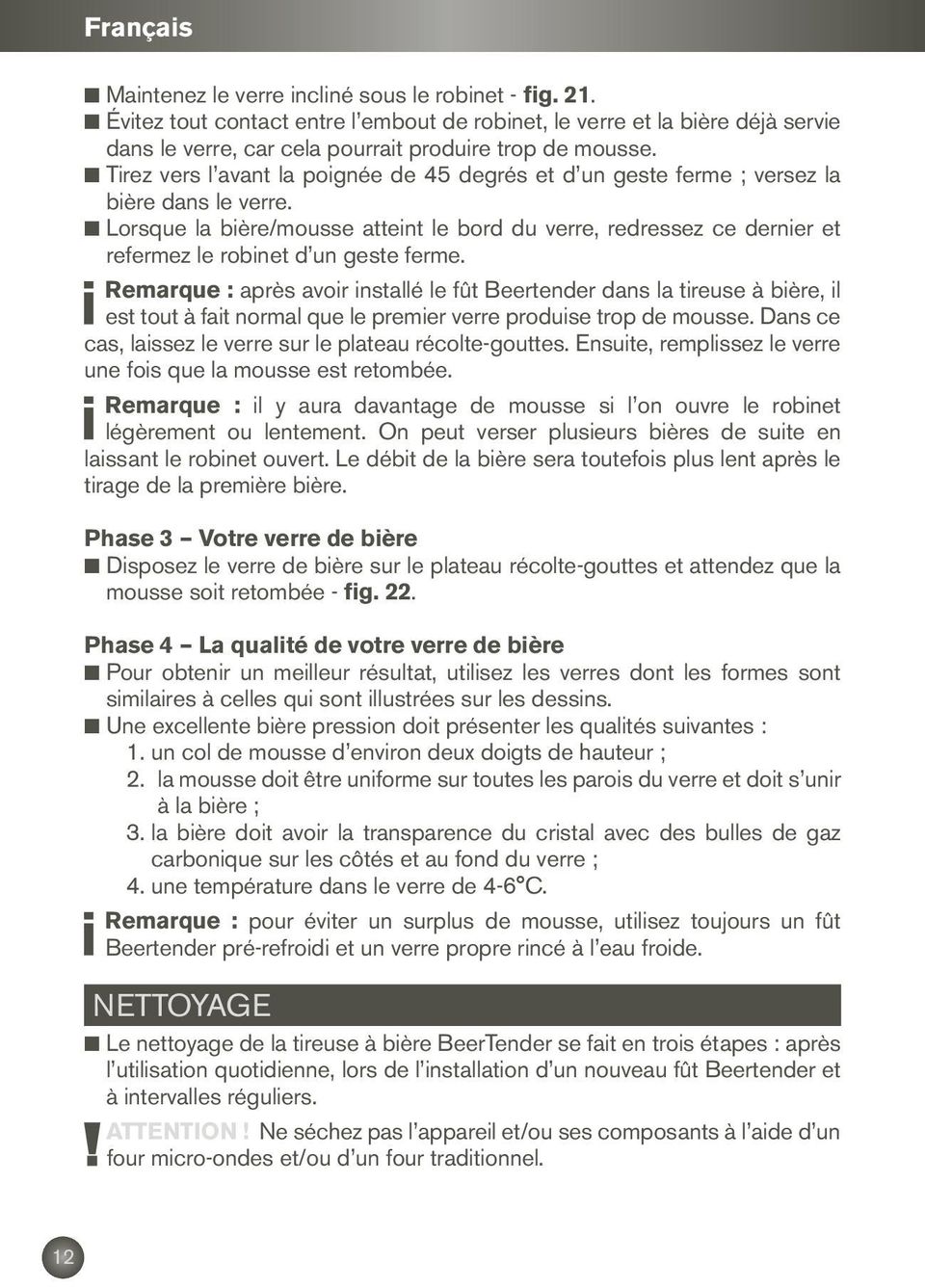 n Tirez vers l avant la poignée de 45 degrés et d un geste ferme ; versez la bière dans le verre.