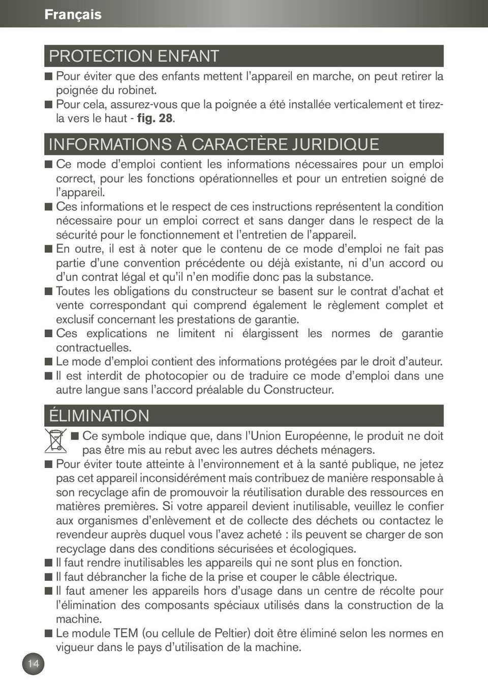 Informations à caractère juridique n Ce mode d emploi contient les informations nécessaires pour un emploi correct, pour les fonctions opérationnelles et pour un entretien soigné de l appareil.